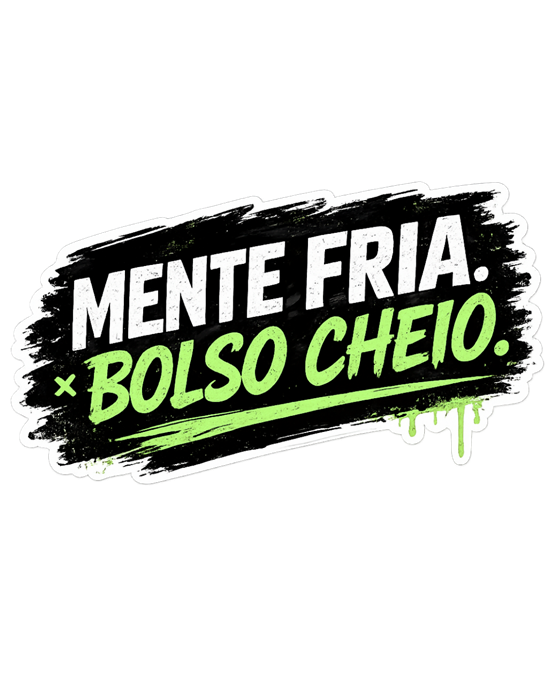 Mente fria. Bolso cheio.